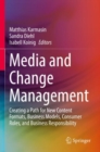 Image for Media and change management  : creating a path for new content formats, business models, consumer roles, and business responsibility