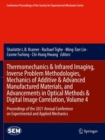 Image for Thermomechanics &amp; Infrared Imaging, Inverse Problem Methodologies, Mechanics of Additive &amp; Advanced Manufactured Materials, and Advancements in Optical Methods &amp; Digital Image Correlation, Volume 4