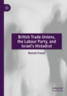Image for British Trade Unions, the Labour Party, and Israel’s Histadrut