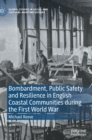 Image for Bombardment, public safety and resilience in English coastal communities during the First World War