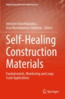 Image for Self-healing construction materials  : fundamentals, monitoring and large scale applications