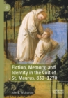 Image for Fiction, Memory, and Identity in the Cult of St. Maurus, 830–1270
