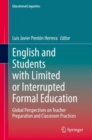Image for English and Students With Limited or Interrupted Formal Education: Global Perspectives on Teacher Preparation and Classroom Practices