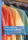 Image for Interrogating Homonormativity : Gay Men, Identity and Everyday Life