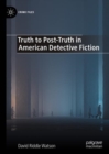 Image for Truth to Post-Truth in American Detective Fiction
