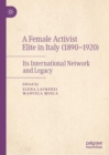 Image for A Female Activist Elite in Italy (1890-1920): Its International Network and Legacy