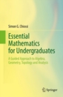 Image for Essential Mathematics for Undergraduates: A Guided Approach to Algebra, Geometry, Topology and Analysis