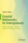 Image for Essential mathematics for undergraduates  : a guided approach to algebra, geometry, topology and analysis