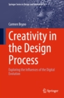 Image for Creativity in the Design Process: Exploring the Influences of the Digital Evolution