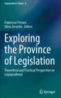 Image for Exploring the province of legislation  : theoretical and practical perspectives in legisprudence