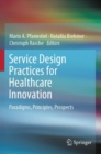 Image for Service design practices for healthcare innovation  : paradigms, principles, prospects