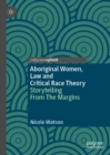 Image for Aboriginal Women, Law and Critical Race Theory: Storytelling from the Margins