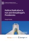 Image for Political Radicalism in Iran and Ahmadinejad&#39;s Presidencies