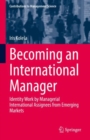 Image for Becoming an International Manager: Identity Work by Managerial International Assignees from Emerging Markets