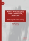 Image for Women archaeologists under communism, 1917-1989: breaking the glass ceiling