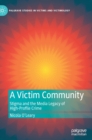 Image for A victim community  : stigma and the media legacy of high-profile crime