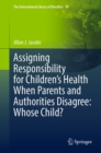 Image for Assigning Responsibility for Children&#39;s Health When Parents and Authorities Disagree: Whose Child?