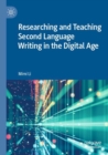 Image for Researching and Teaching Second Language Writing in the Digital Age
