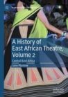 Image for A History of East African Theatre, Volume 2 : Central East Africa