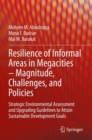 Image for Resilience of informal areas in megacities - magnitude, challenges, and policies  : strategic environmental assessment and upgrading guidelines to attain sustainable development goals