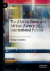 Image for The African Union and African agency in international politics