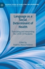 Image for Language as a social determinant of health  : translating and interpreting the COVID-19 pandemic