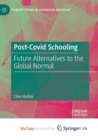 Image for Post-Covid Schooling : Future Alternatives to the Global Normal