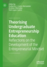 Image for Theorising undergraduate entrepreneurship education  : reflections on the development of the entrepreneurial mindset