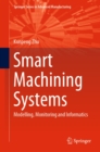 Image for Smart Machining Systems: Modelling, Monitoring and Informatics