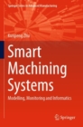 Image for Smart Machining Systems : Modelling, Monitoring and Informatics