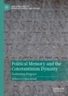 Image for Political memory and the Constantinian dynasty: fashioning disgrace