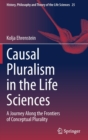 Image for Causal pluralism in the life sciences  : a journey along the frontiers of conceptual plurality