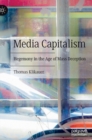 Image for Media capitalism  : hegemony in the age of mass deception