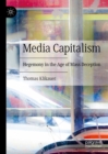 Image for Media Capitalism: Hegemony in the Age of Mass Deception