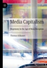 Image for Media capitalism  : hegemony in the age of mass deception