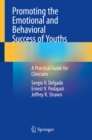 Image for Promoting the Emotional and Behavioral Success of Youths: A Practical Guide for Clinicians