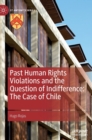 Image for Past human rights violations and the question of indifference  : the case of Chile