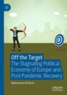 Image for Off the Target : The Stagnating Political Economy of Europe and Post-Pandemic Recovery