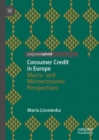 Image for Consumer Credit in Europe: Macro- And Microeconomic Perspectives