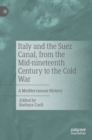 Image for Italy and the Suez Canal, from the mid-nineteenth century to the Cold War  : a Mediterranean history