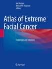 Image for Atlas of extreme facial cancer  : challenges and solutions