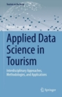 Image for Applied data science in tourism  : interdisciplinary approaches, methodologies, and applications
