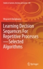 Image for Learning Decision Sequences For Repetitive Processes—Selected Algorithms