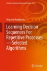 Image for Learning Decision Sequences For Repetitive Processes-Selected Algorithms