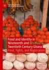 Image for Food and Identity in Nineteenth and Twentieth Century Ghana: Food, Fights and Regionalism