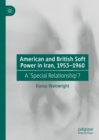 Image for American and British soft power in Iran, 1953-1960: a &#39;special relationship&#39;?