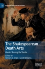Image for The Shakespearean death arts  : Hamlet among the tombs