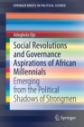 Image for Social Revolutions and Governance Aspirations of African Millennials : Emerging from the Political Shadows of Strongmen