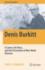 Image for Denis Burkitt: A Cancer, the Virus, and the Prevention of Man-Made Diseases
