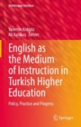 Image for English as the medium of instruction in Turkish higher education  : policy, practice and progress